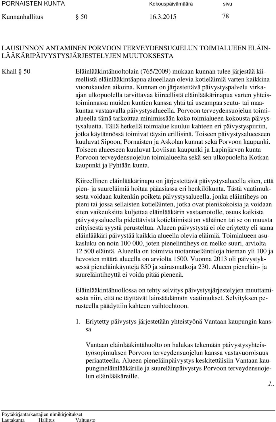 kiireellistä eläinlääkintäapua alueellaan olevia kotieläimiä varten kaikkina vuorokauden aikoina.