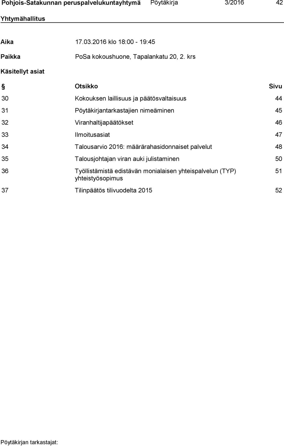 krs Käsitellyt asiat Otsikko Sivu 30 Kokouksen laillisuus ja päätösvaltaisuus 44 31 Pöytäkirjantarkastajien nimeäminen 45 32