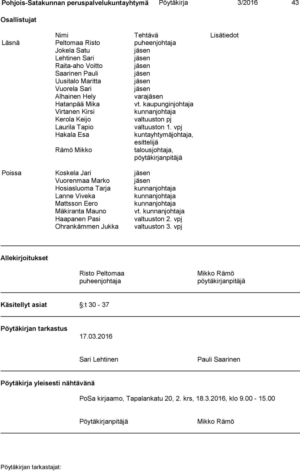 kaupunginjohtaja Virtanen Kirsi kunnanjohtaja Kerola Keijo valtuuston pj Laurila Tapio valtuuston 1.