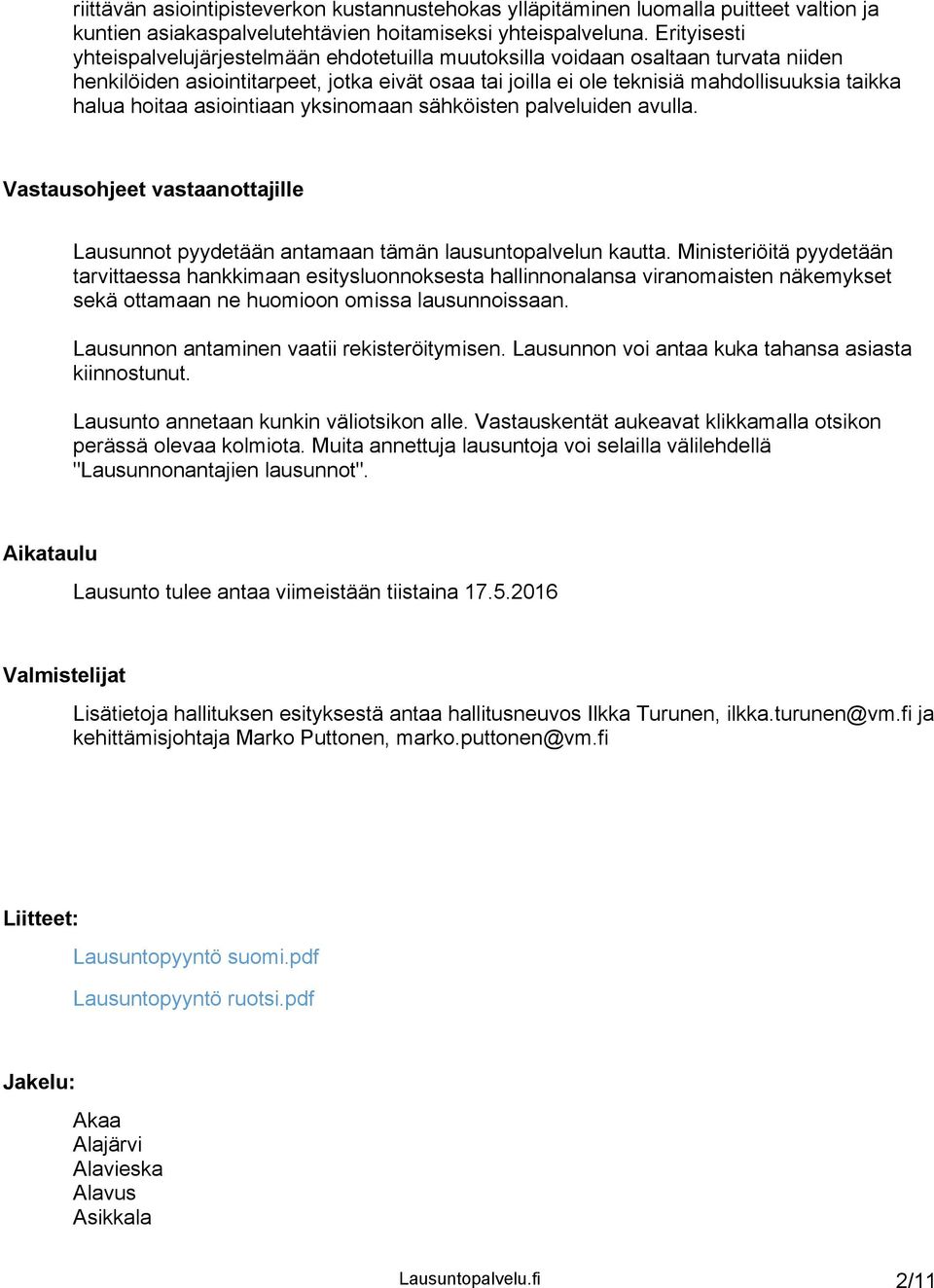 hoitaa asiointiaan yksinomaan sähköisten palveluiden avulla. Vastausohjeet vastaanottajille Lausunnot pyydetään antamaan tämän lausuntopalvelun kautta.