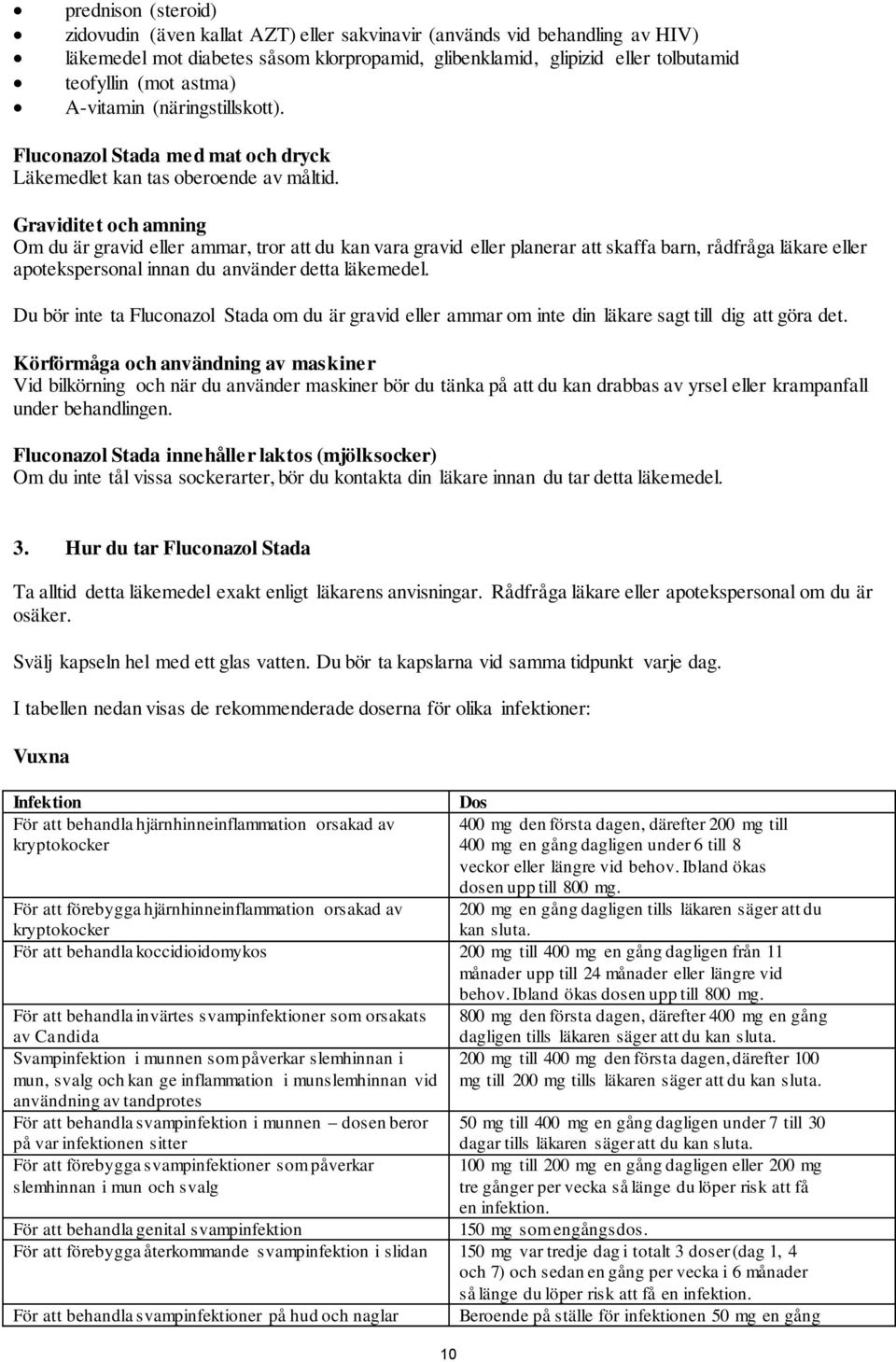 Graviditet och amning Om du är gravid eller ammar, tror att du kan vara gravid eller planerar att skaffa barn, rådfråga läkare eller apotekspersonal innan du använder detta läkemedel.