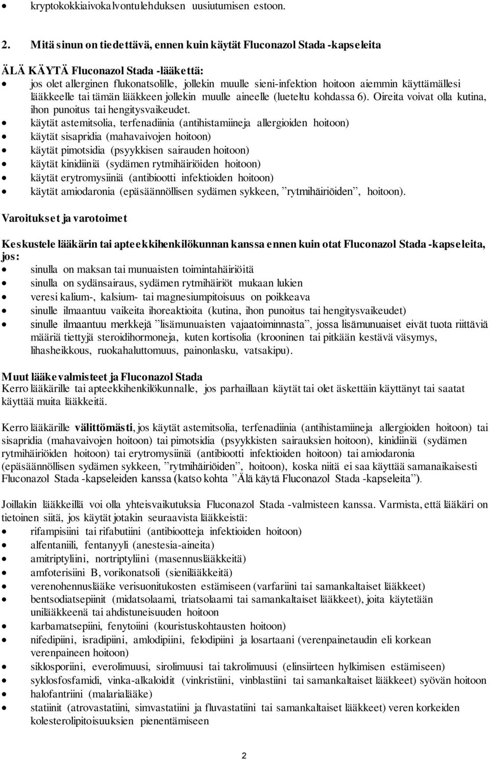 käyttämällesi lääkkeelle tai tämän lääkkeen jollekin muulle aineelle (lueteltu kohdassa 6). Oireita voivat olla kutina, ihon punoitus tai hengitysvaikeudet.