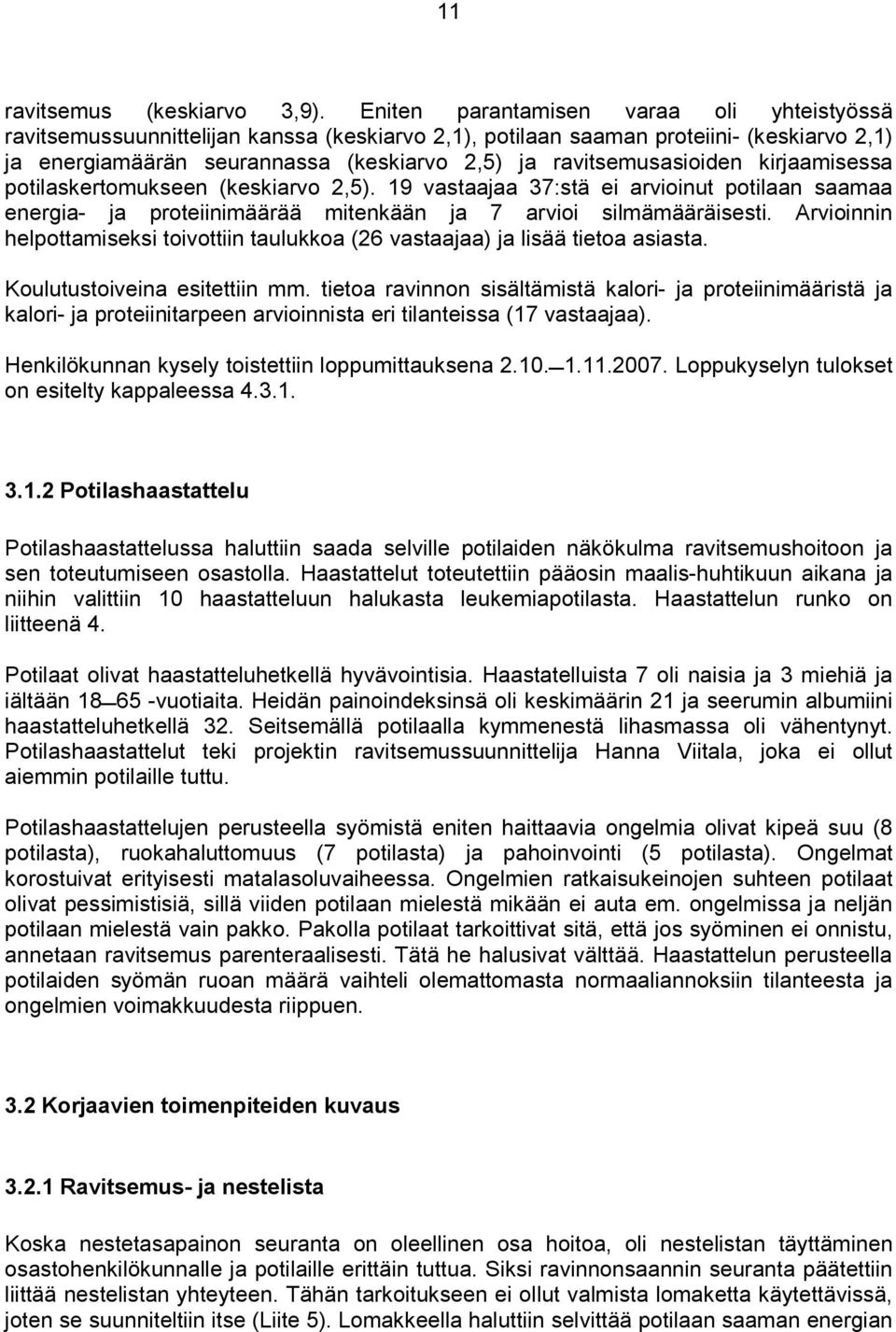 ravitsemusasioiden kirjaamisessa potilaskertomukseen (keskiarvo 2,5). 19 vastaajaa 37:stä ei arvioinut potilaan saamaa energia- ja proteiinimäärää mitenkään ja 7 arvioi silmämääräisesti.