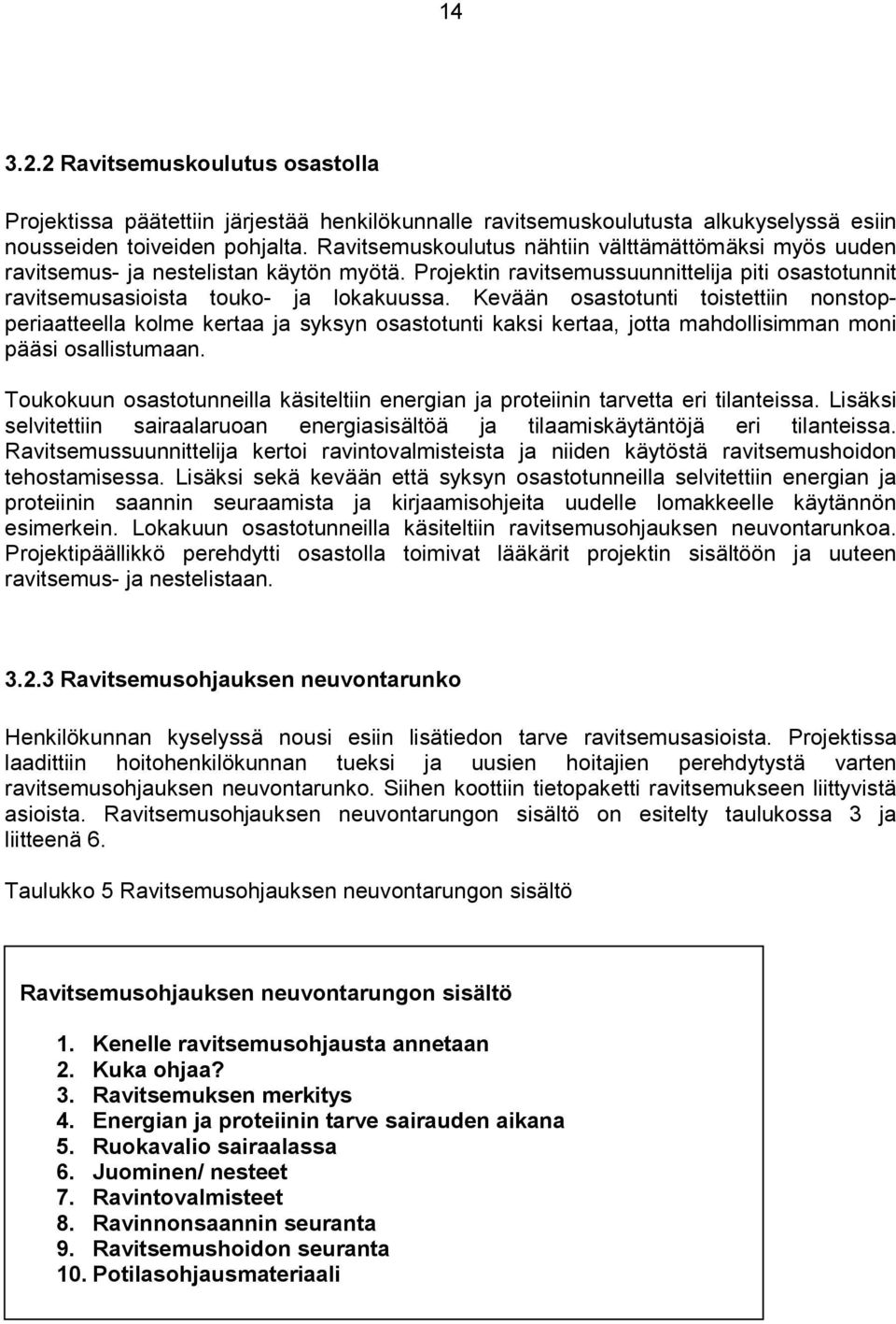 Kevään osastotunti toistettiin nonstopperiaatteella kolme kertaa ja syksyn osastotunti kaksi kertaa, jotta mahdollisimman moni pääsi osallistumaan.