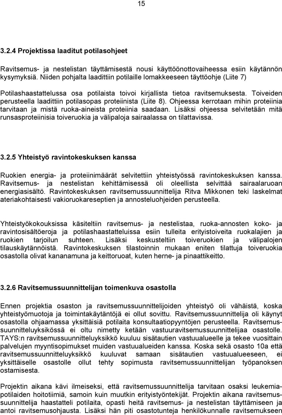 Toiveiden perusteella laadittiin potilasopas proteiinista (Liite 8). Ohjeessa kerrotaan mihin proteiinia tarvitaan ja mistä ruoka-aineista proteiinia saadaan.