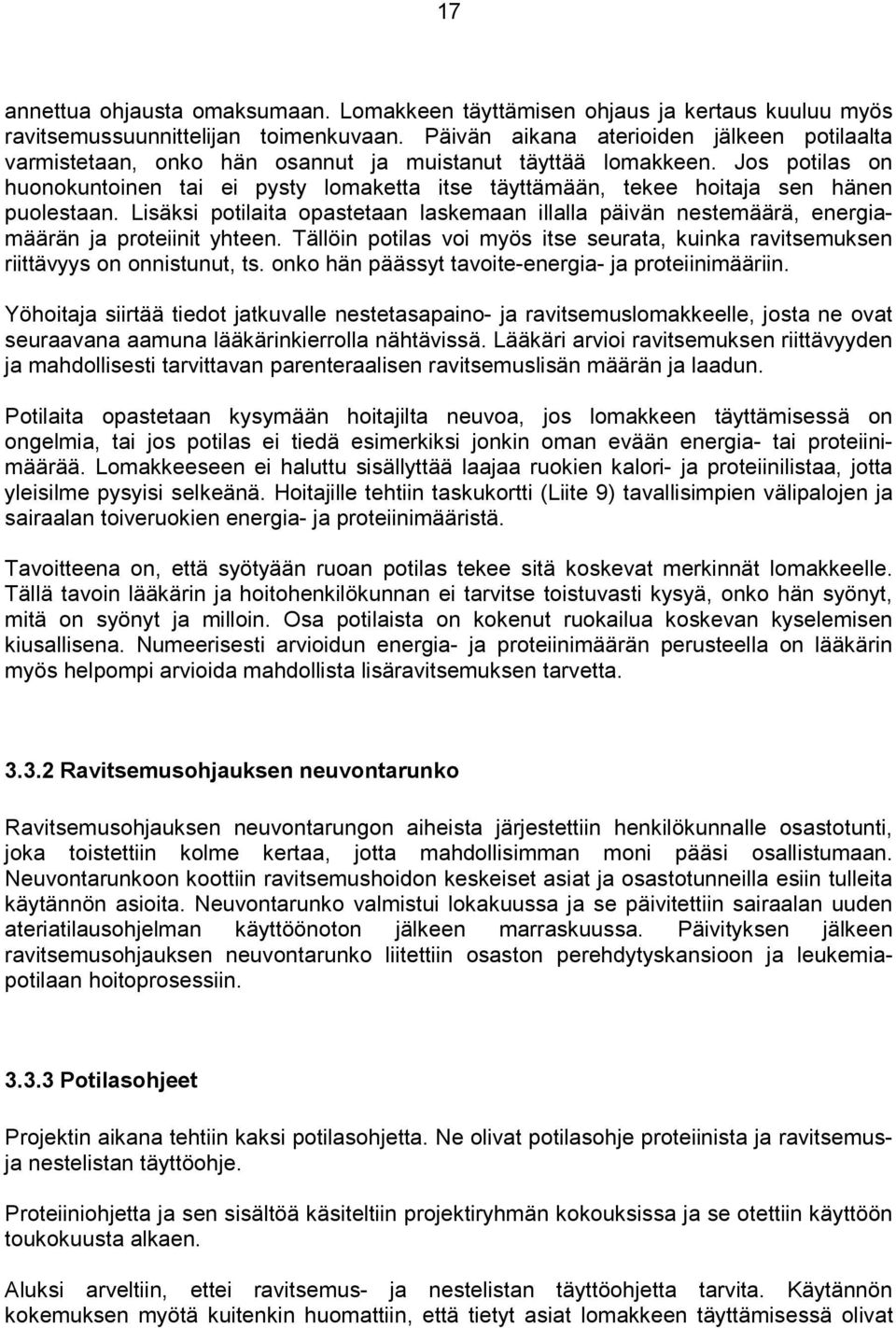 Jos potilas on huonokuntoinen tai ei pysty lomaketta itse täyttämään, tekee hoitaja sen hänen puolestaan.