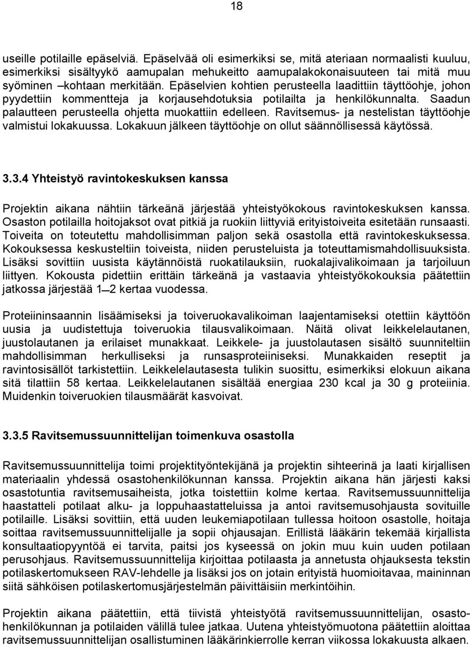 Epäselvien kohtien perusteella laadittiin täyttöohje, johon pyydettiin kommentteja ja korjausehdotuksia potilailta ja henkilökunnalta. Saadun palautteen perusteella ohjetta muokattiin edelleen.