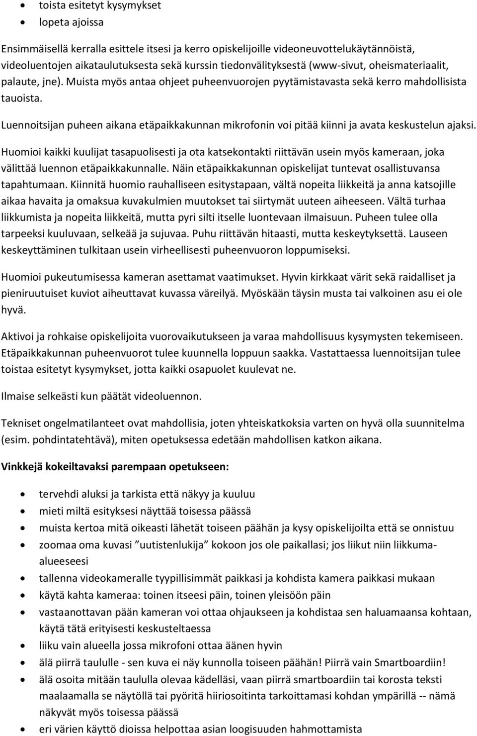 Luennoitsijan puheen aikana etäpaikkakunnan mikrofonin voi pitää kiinni ja avata keskustelun ajaksi.