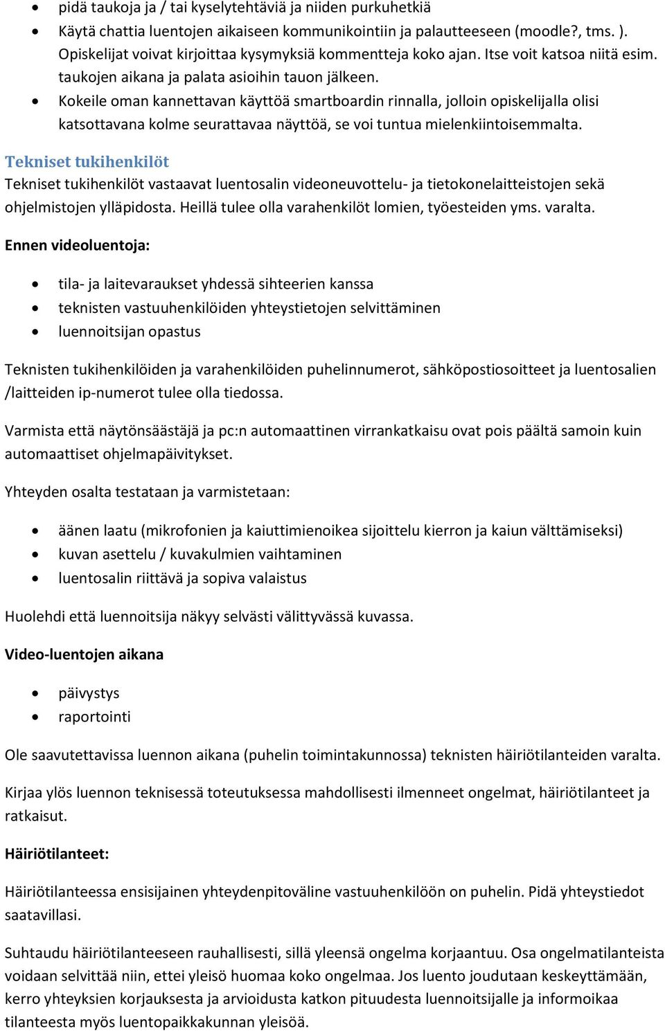 Kokeile oman kannettavan käyttöä smartboardin rinnalla, jolloin opiskelijalla olisi katsottavana kolme seurattavaa näyttöä, se voi tuntua mielenkiintoisemmalta.