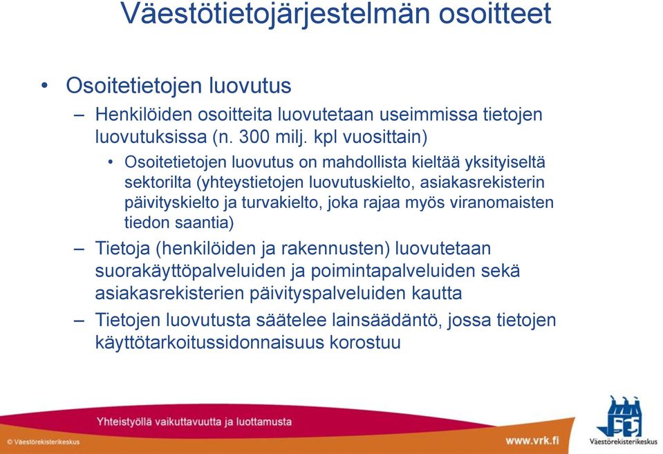 päivityskielto ja turvakielto, joka rajaa myös viranomaisten tiedon saantia) Tietoja (henkilöiden ja rakennusten) luovutetaan