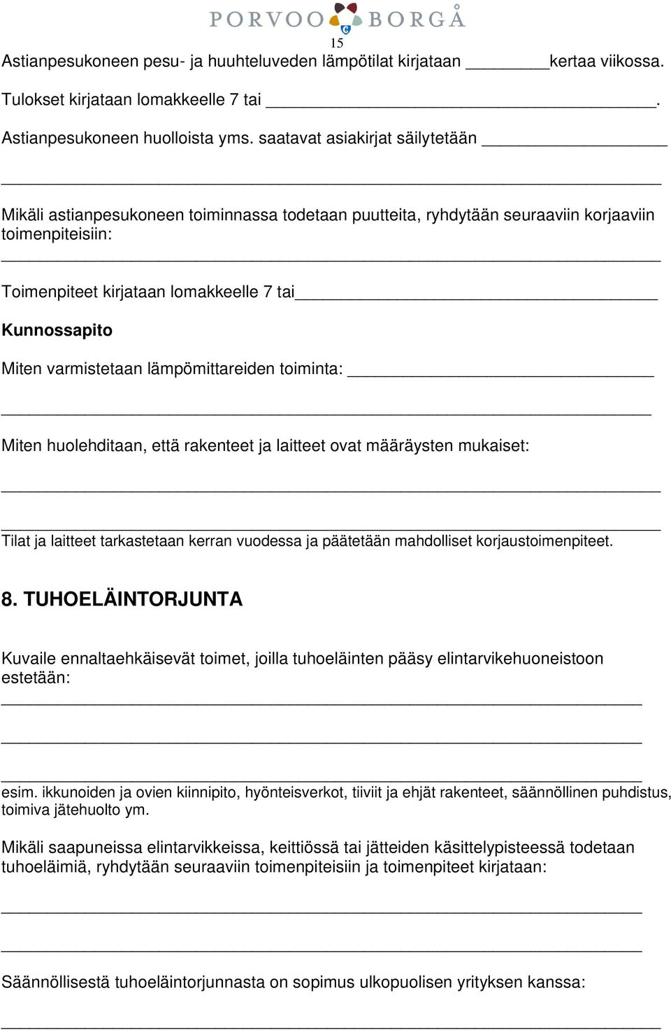 varmistetaan lämpömittareiden toiminta: Miten huolehditaan, että rakenteet ja laitteet ovat määräysten mukaiset: Tilat ja laitteet tarkastetaan kerran vuodessa ja päätetään mahdolliset