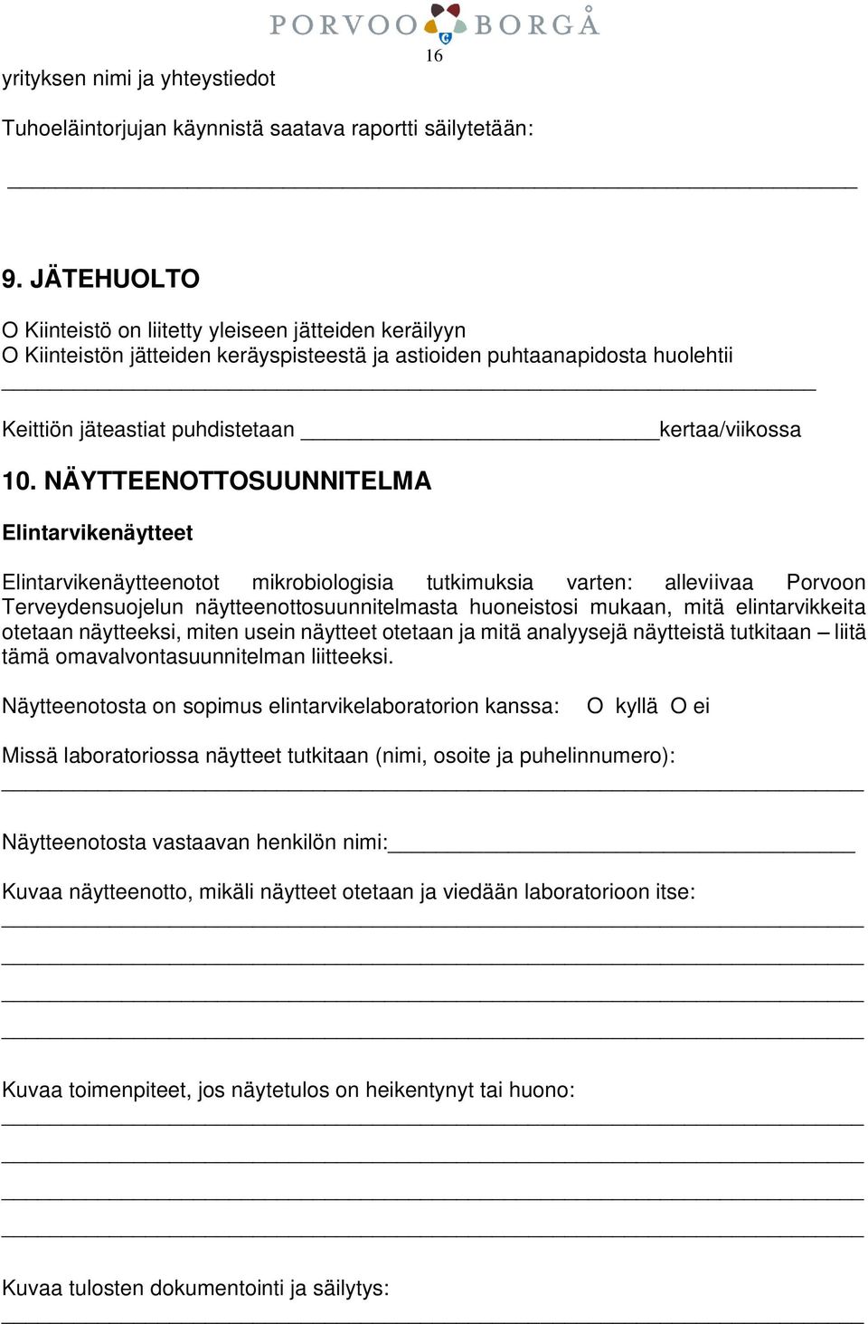 NÄYTTEENOTTOSUUNNITELMA Elintarvikenäytteet Elintarvikenäytteenotot mikrobiologisia tutkimuksia varten: alleviivaa Porvoon Terveydensuojelun näytteenottosuunnitelmasta huoneistosi mukaan, mitä