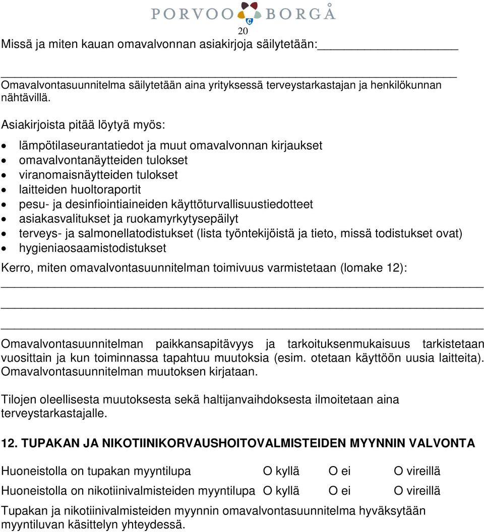 desinfiointiaineiden käyttöturvallisuustiedotteet asiakasvalitukset ja ruokamyrkytysepäilyt terveys- ja salmonellatodistukset (lista työntekijöistä ja tieto, missä todistukset ovat)