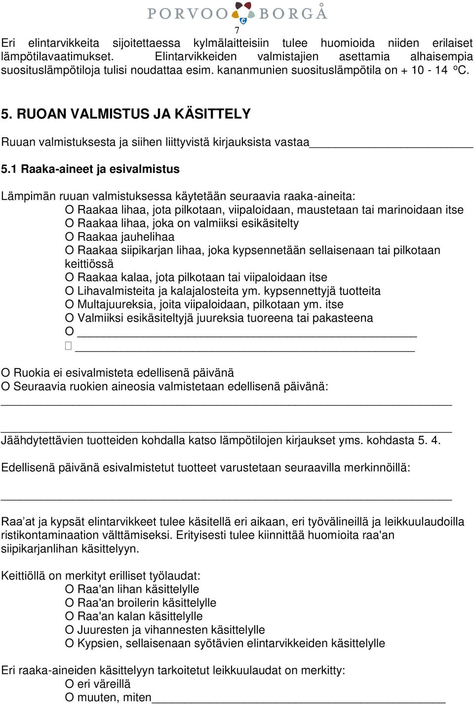 RUOAN VALMISTUS JA KÄSITTELY Ruuan valmistuksesta ja siihen liittyvistä kirjauksista vastaa 5.