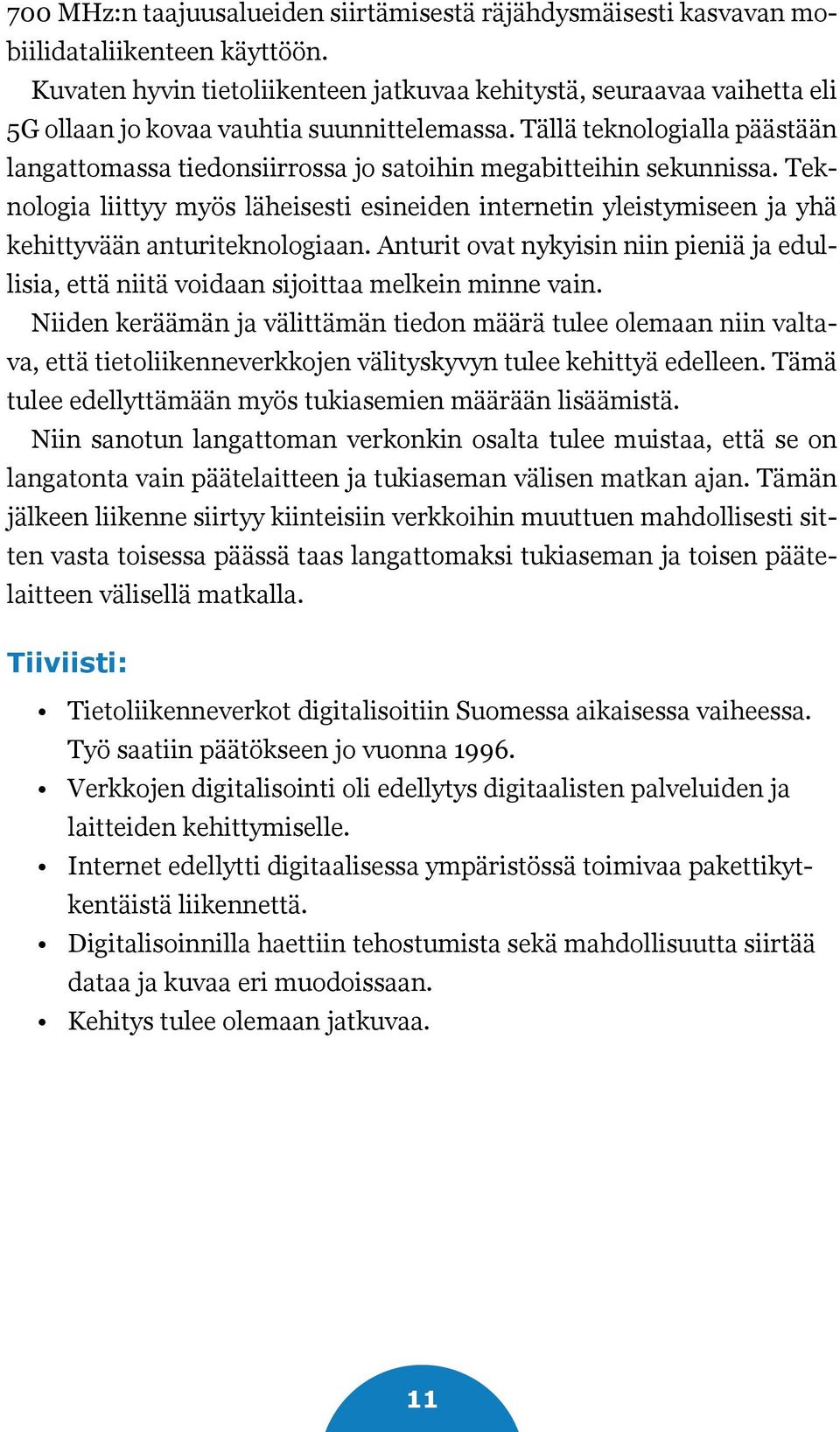 Tällä teknologialla päästään langattomassa tiedonsiirrossa jo satoihin megabitteihin sekunnissa.