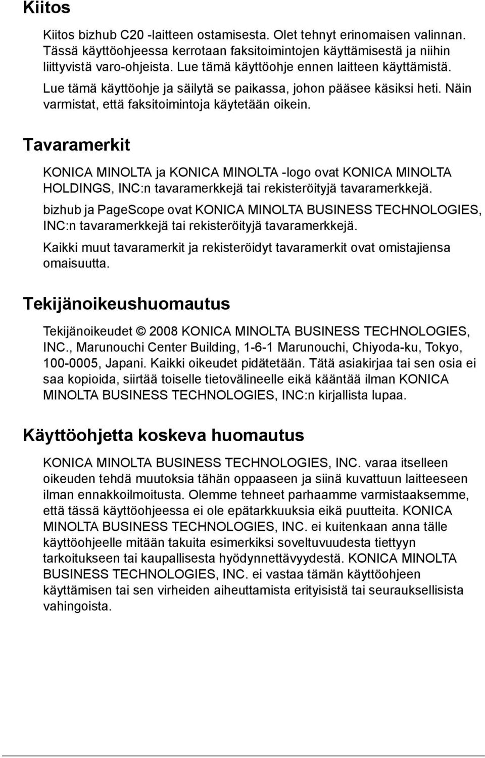 Tavaramerkit KONICA MINOLTA ja KONICA MINOLTA -logo ovat KONICA MINOLTA HOLDINGS, INC:n tavaramerkkejä tai rekisteröityjä tavaramerkkejä.