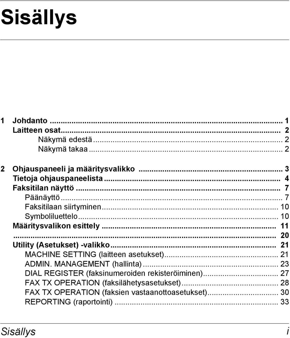 .. 20 Utility (Asetukset) -valikko... 21 MACHINE SETTING (laitteen asetukset)... 21 ADMIN. MANAGEMENT (hallinta).