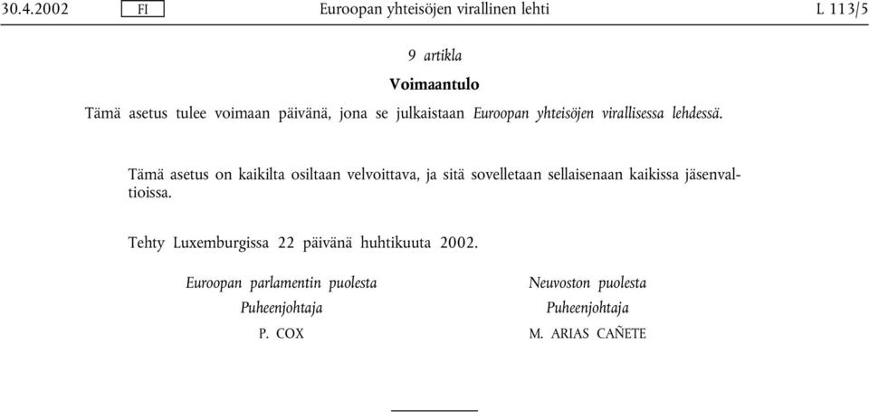 Tämä asetus on kaikilta osiltaan velvoittava, ja sitä sovelletaan sellaisenaan kaikissa