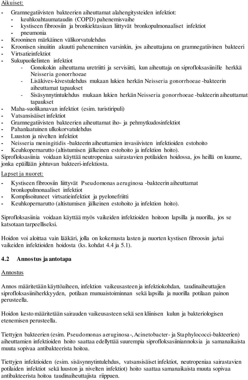 Sukupuolielinten infektiot - Gonokokin aiheuttama uretriitti ja servisiitti, kun aiheuttaja on siprofloksasiinille herkkä Neisseria gonorrhoeae - Lisäkives-kivestulehdus mukaan lukien herkän