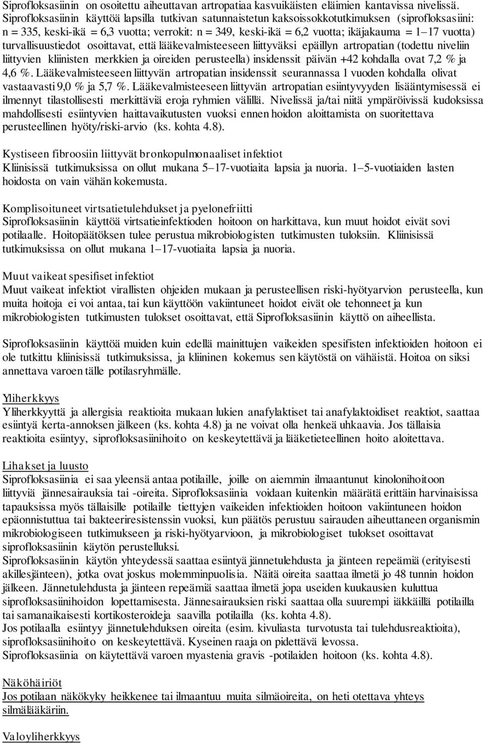 vuotta) turvallisuustiedot osoittavat, että lääkevalmisteeseen liittyväksi epäillyn artropatian (todettu niveliin liittyvien kliinisten merkkien ja oireiden perusteella) insidenssit päivän +42