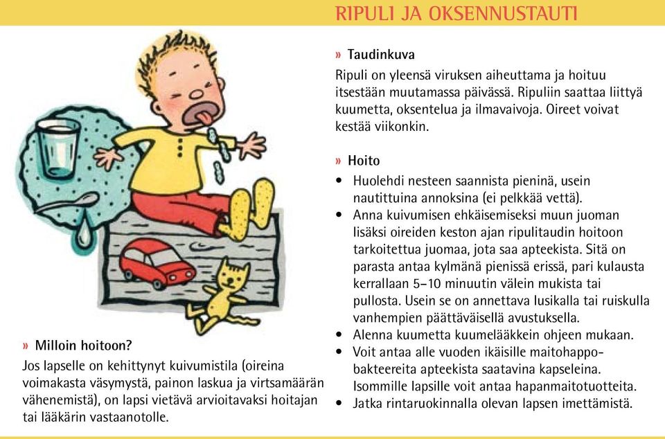 Huolehdi nesteen saannista pieninä, usein nautittuina annoksina (ei pelkkää vettä).