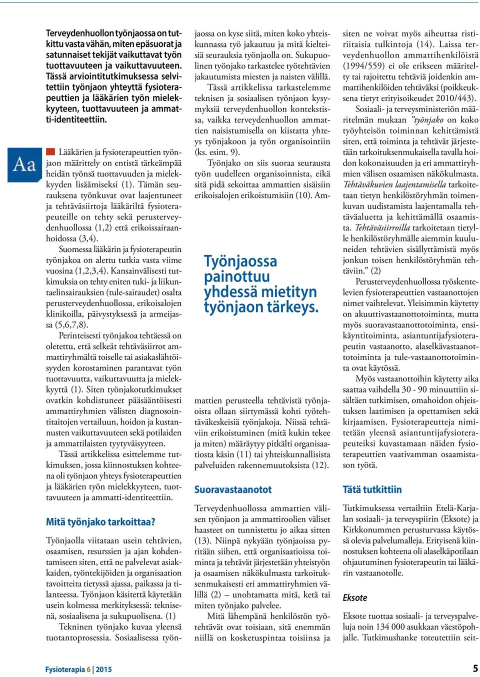 Lääkärien ja fysioterapeuttien työnjaon määrittely on entistä tärkeämpää heidän työnsä tuottavuuden ja mielekkyyden lisäämiseksi (1).