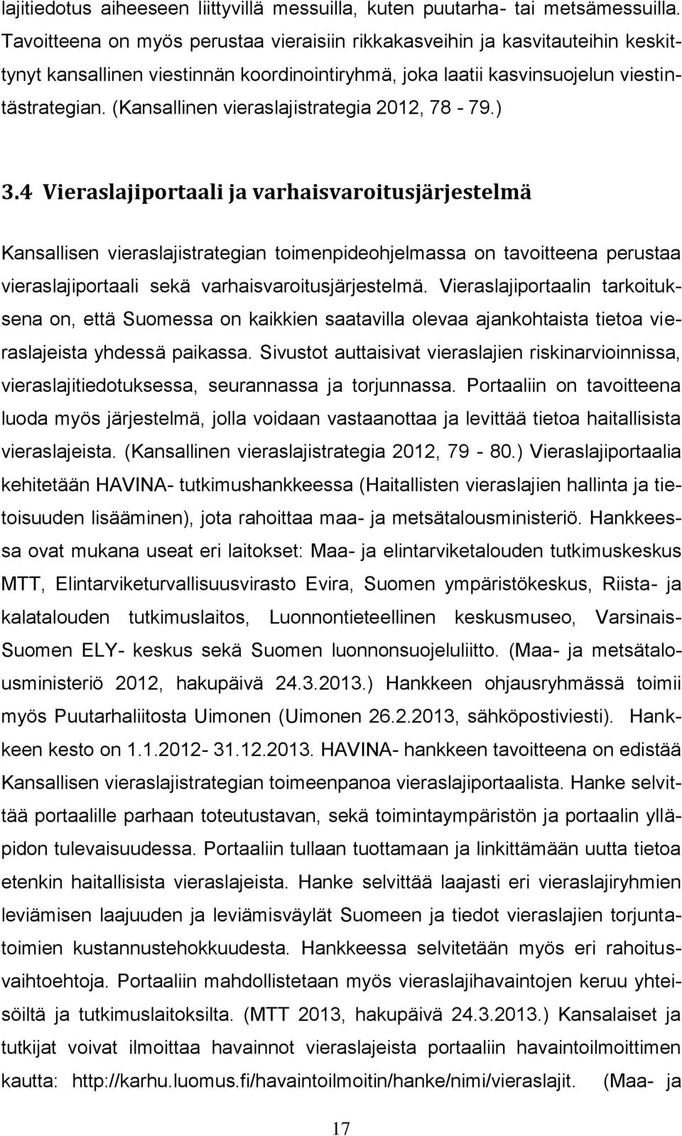 (Kansallinen vieraslajistrategia 2012, 78-79.) 3.