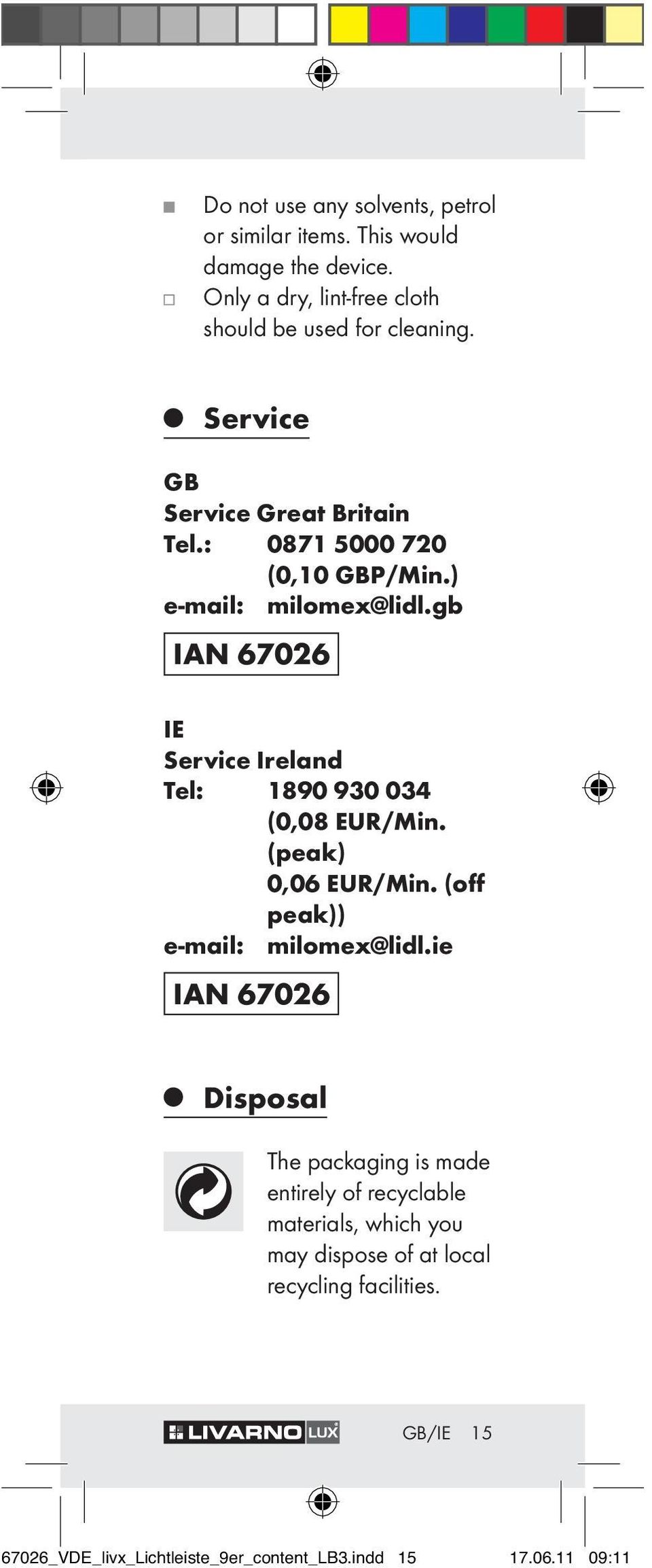 gb IAN 67026 IE Service Ireland Tel: 1890 930 034 (0,08 EUR/Min. (peak) 0,06 EUR/Min. (off peak)) e-mail: milomex@lidl.