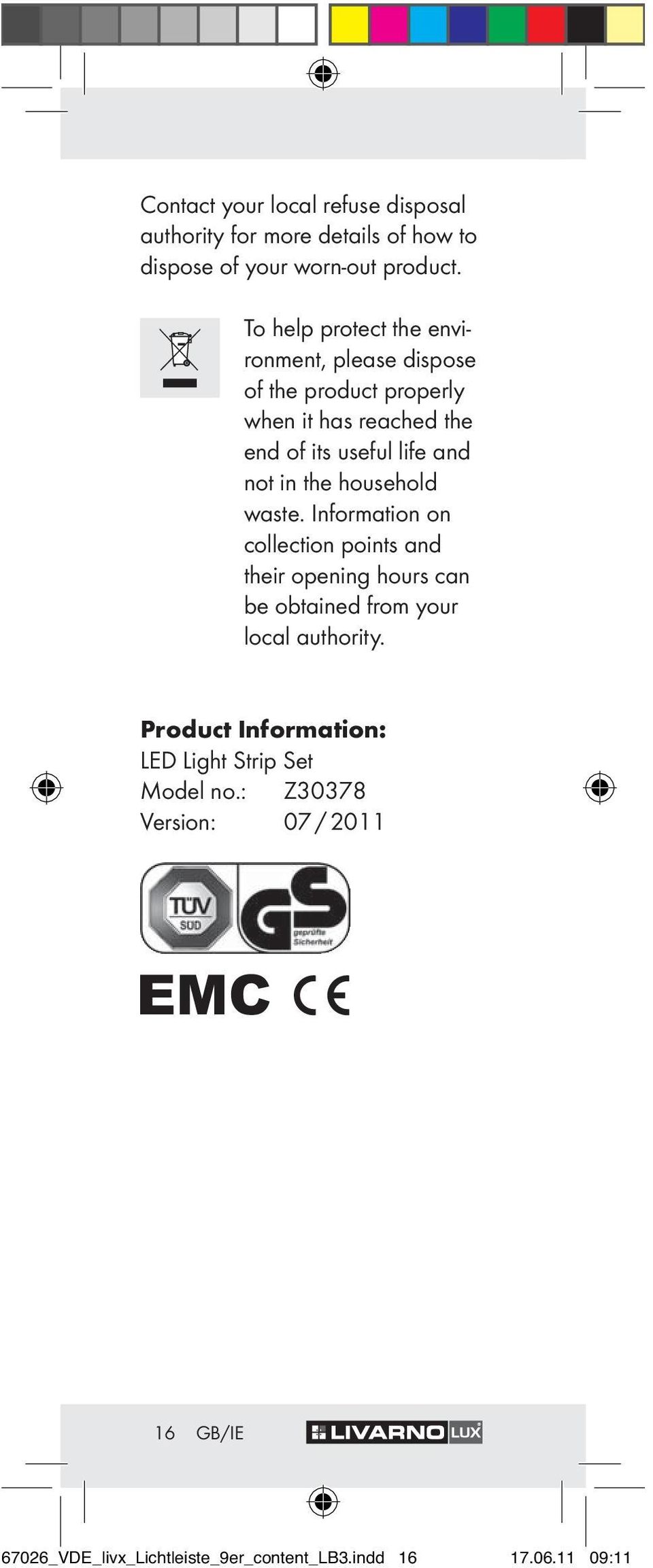 in the household waste. Information on collection points and their opening hours can be obtained from your local authority.