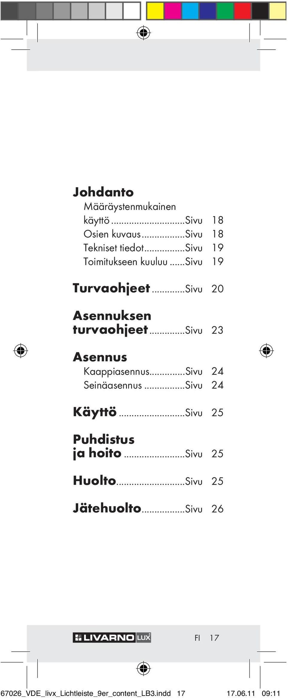 ..sivu 23 Asennus Kaappiasennus...Sivu 24 Seinäasennus...Sivu 24 Käyttö.