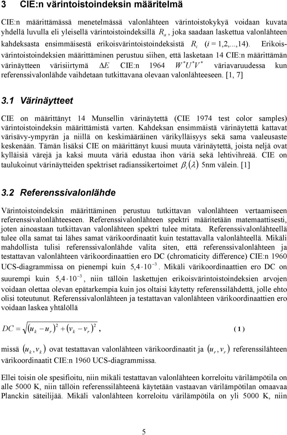 Erosvärntostondesen määrttämnen perustuu shen, että lsetn 14 CIE:n määrttämän * * * värnäytteen värsrtymä E CIE:n 1964 W U V värvruudess un referenssvlonlähde vhdetn tutttvn olevn vlonlähteeseen.