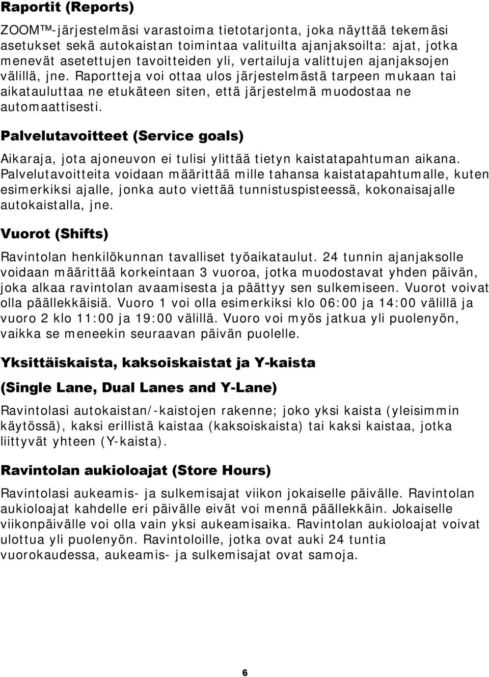 Palvelutavoitteet (Service goals) Aikaraja, jota ajoneuvon ei tulisi ylittää tietyn kaistatapahtuman aikana.