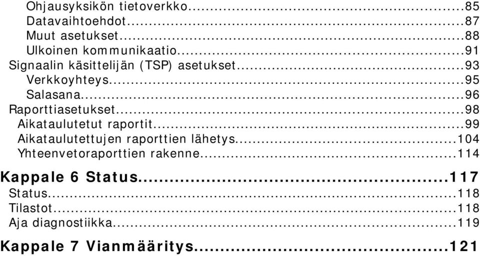 ..98 Aikataulutetut raportit...99 Aikataulutettujen raporttien lähetys.