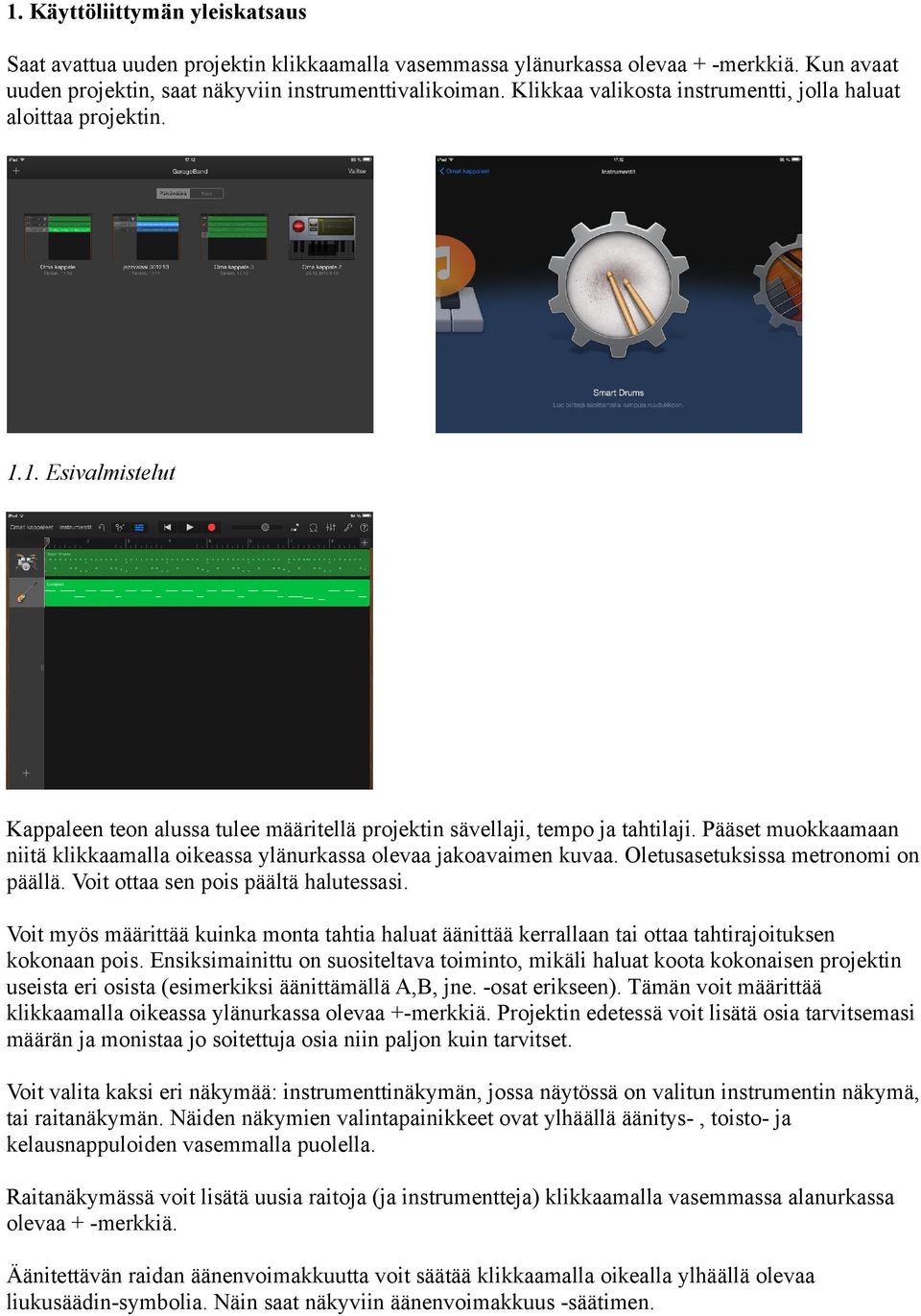 Pääset muokkaamaan niitä klikkaamalla oikeassa ylänurkassa olevaa jakoavaimen kuvaa. Oletusasetuksissa metronomi on päällä. Voit ottaa sen pois päältä halutessasi.