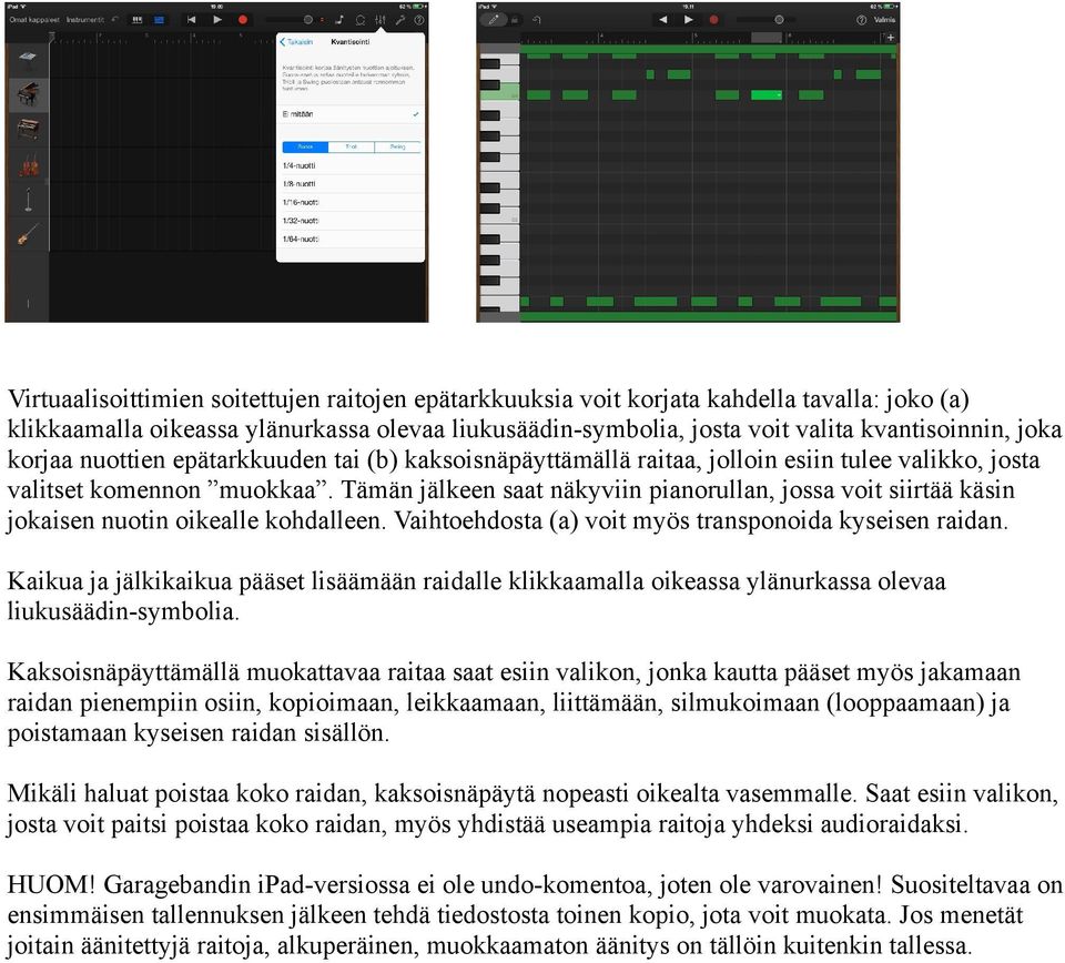 Tämän jälkeen saat näkyviin pianorullan, jossa voit siirtää käsin jokaisen nuotin oikealle kohdalleen. Vaihtoehdosta (a) voit myös transponoida kyseisen raidan.