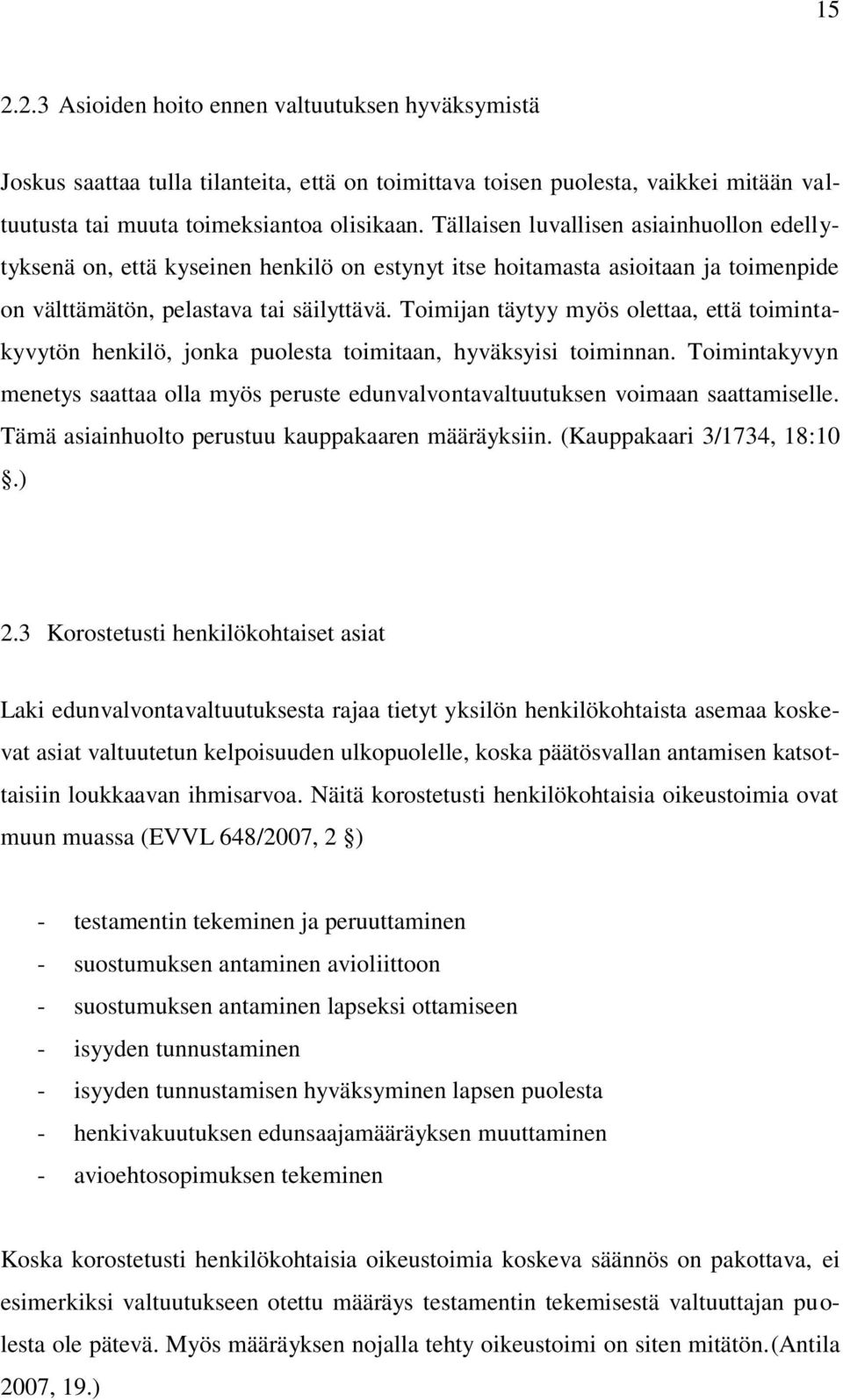 Toimijan täytyy myös olettaa, että toimintakyvytön henkilö, jonka puolesta toimitaan, hyväksyisi toiminnan.