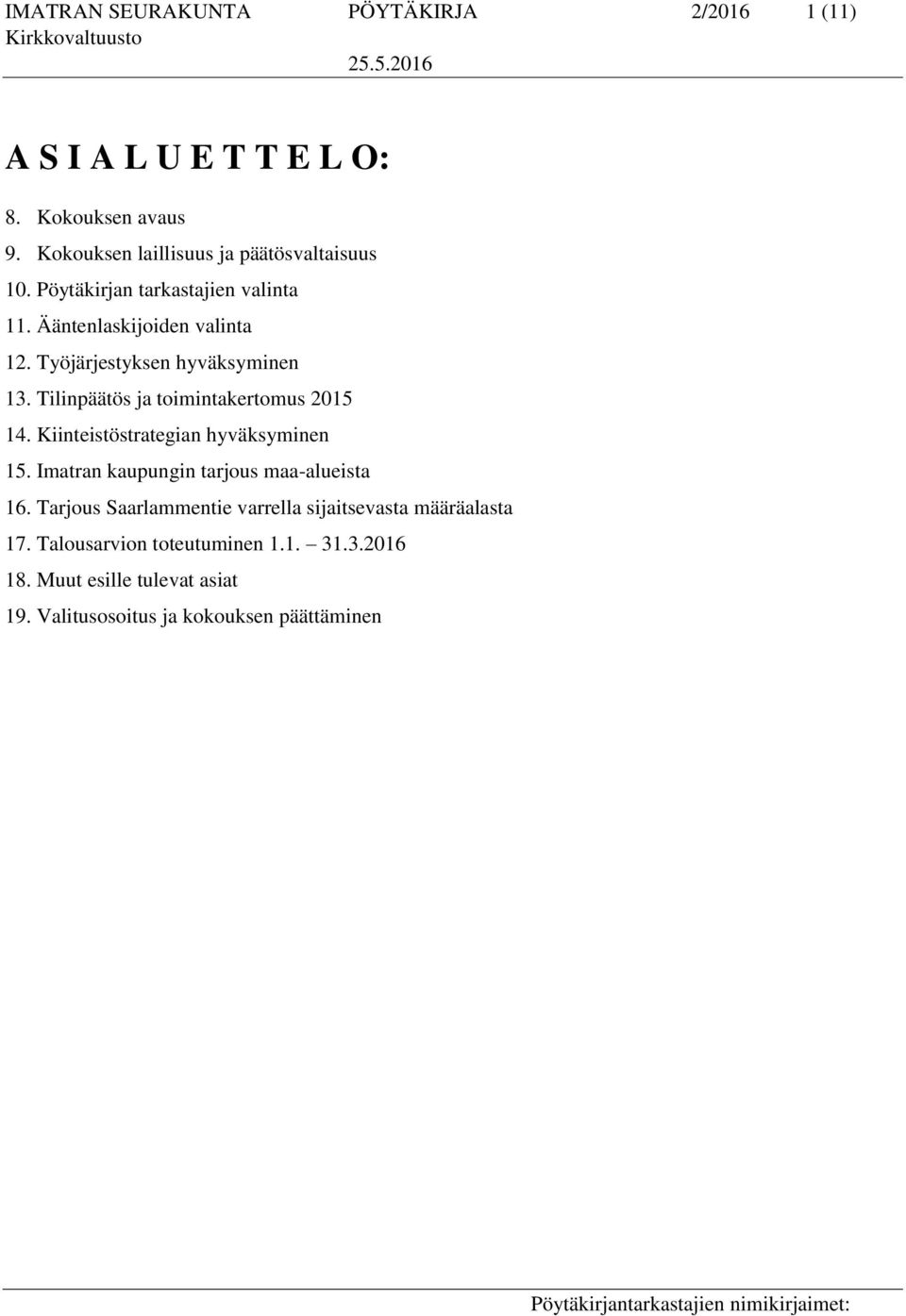 Työjärjestyksen hyväksyminen 13. Tilinpäätös ja toimintakertomus 2015 14. Kiinteistöstrategian hyväksyminen 15.