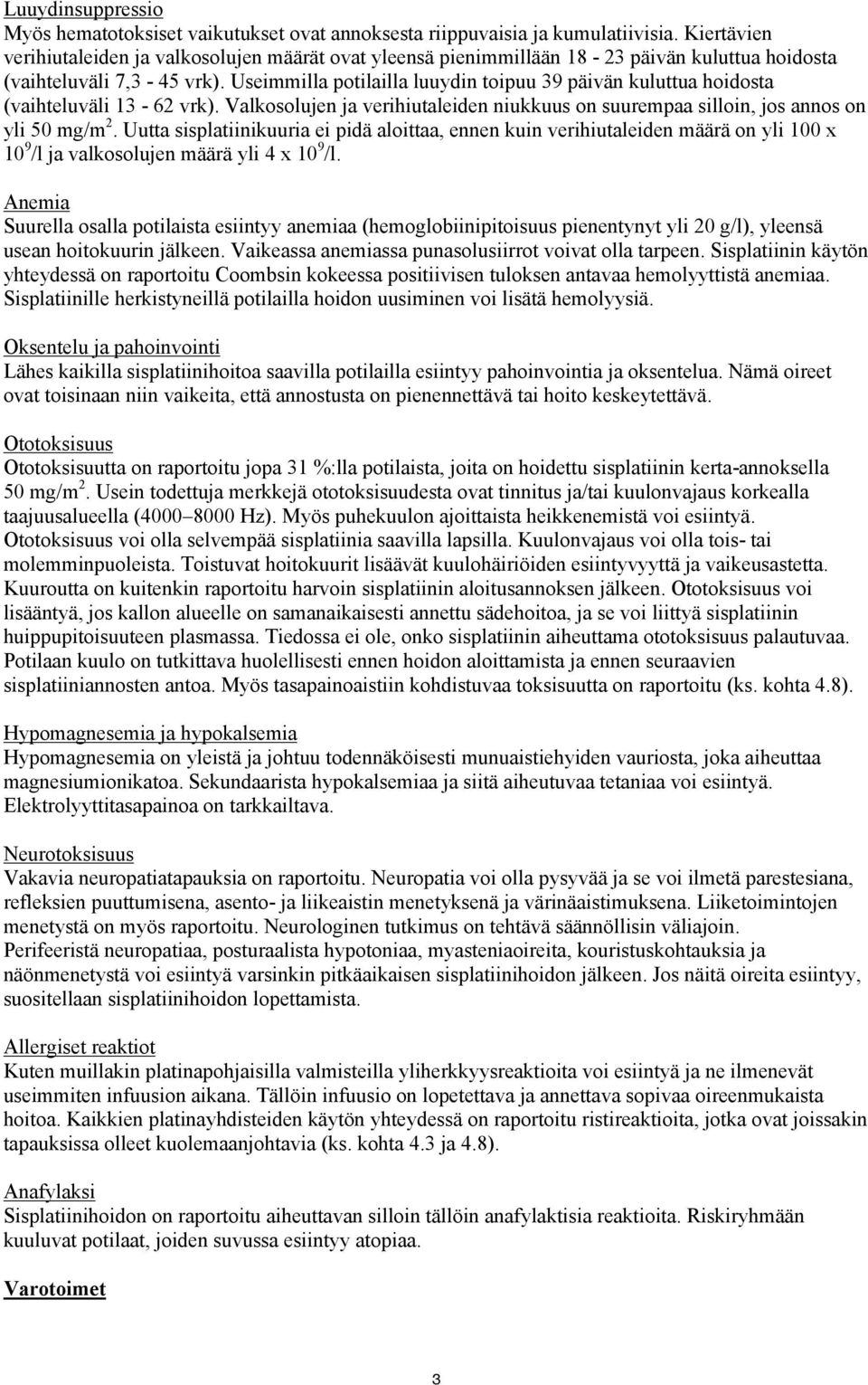 Useimmilla potilailla luuydin toipuu 39 päivän kuluttua hoidosta (vaihteluväli 13-62 vrk). Valkosolujen ja verihiutaleiden niukkuus on suurempaa silloin, jos annos on yli 50 mg/m 2.