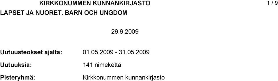 9.9.009 Uutuusteokset ajalta: Uutuuksia: