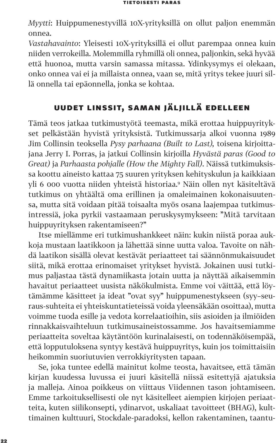 Ydinkysymys ei olekaan, onko onnea vai ei ja millaista onnea, vaan se, mitä yritys tekee juuri sillä onnella tai epäonnella, jonka se kohtaa.