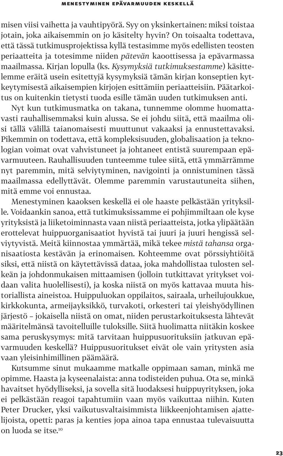 Kysymyksiä tutkimuksestamme) käsittelemme eräitä usein esitettyjä kysymyksiä tämän kirjan konseptien kytkeytymisestä aikaisempien kirjojen esittämiin periaatteisiin.