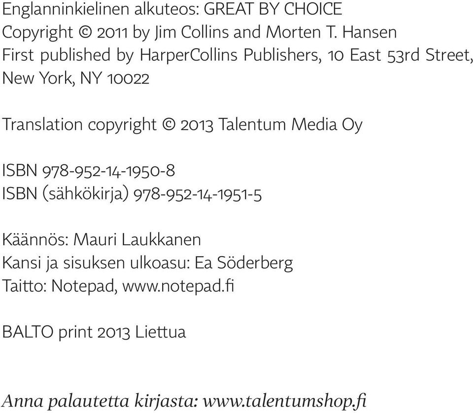 copyright 2013 Talentum Media Oy ISBN 978-952-14-1950-8 ISBN (sähkökirja) 978-952-14-1951-5 Käännös: Mauri