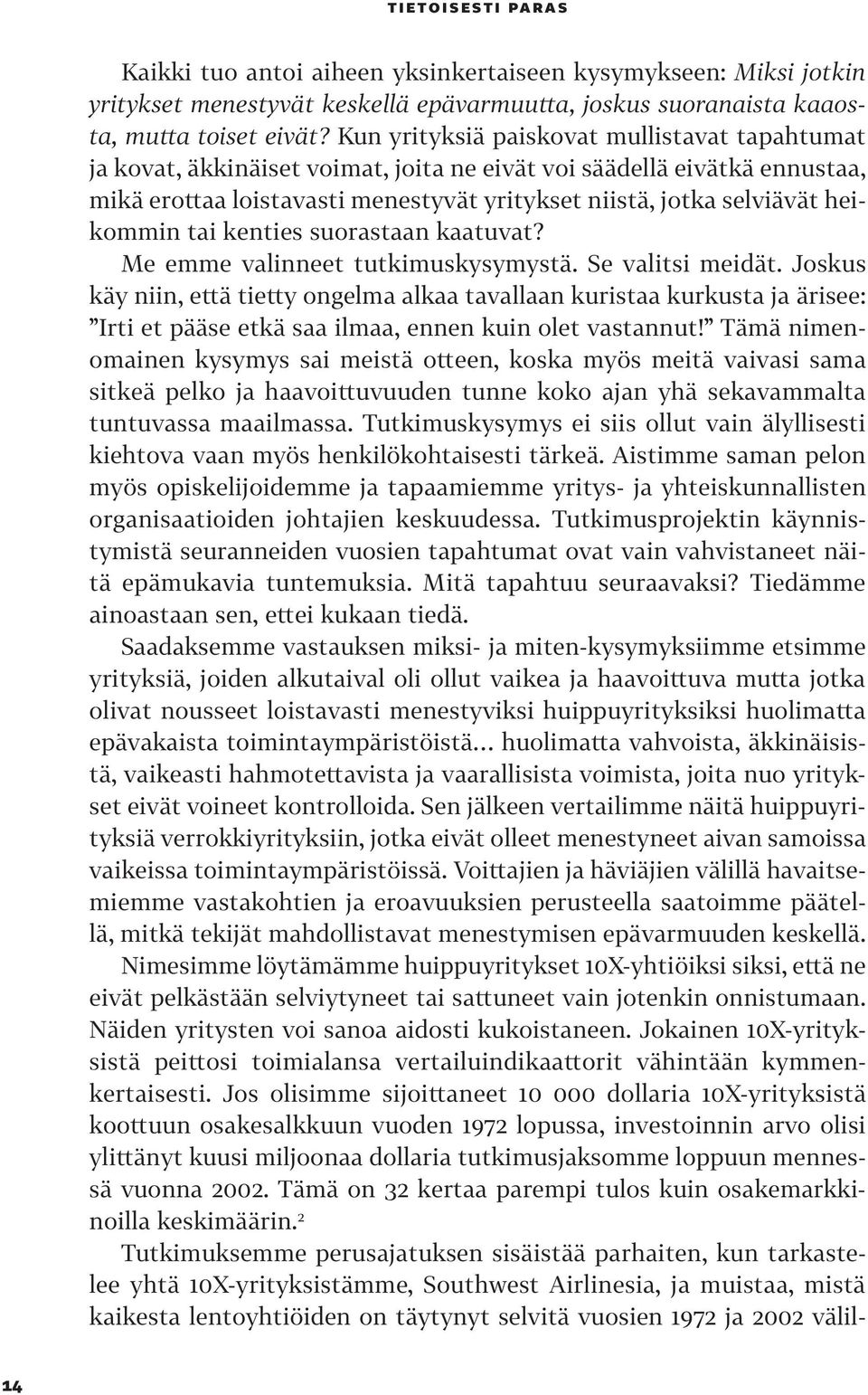 heikommin tai kenties suorastaan kaatuvat? Me emme valinneet tutkimuskysymystä. Se valitsi meidät.