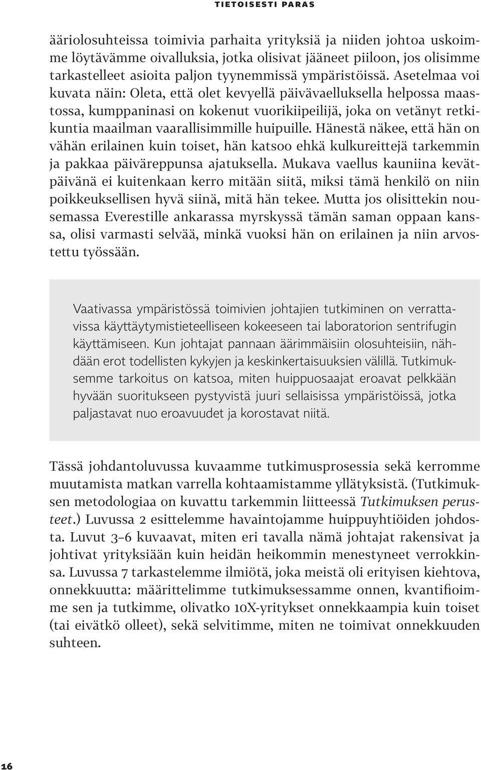 Asetelmaa voi kuvata näin: Oleta, että olet kevyellä päivävaelluksella helpossa maastossa, kumppaninasi on kokenut vuorikiipeilijä, joka on vetänyt retkikuntia maailman vaarallisimmille huipuille.