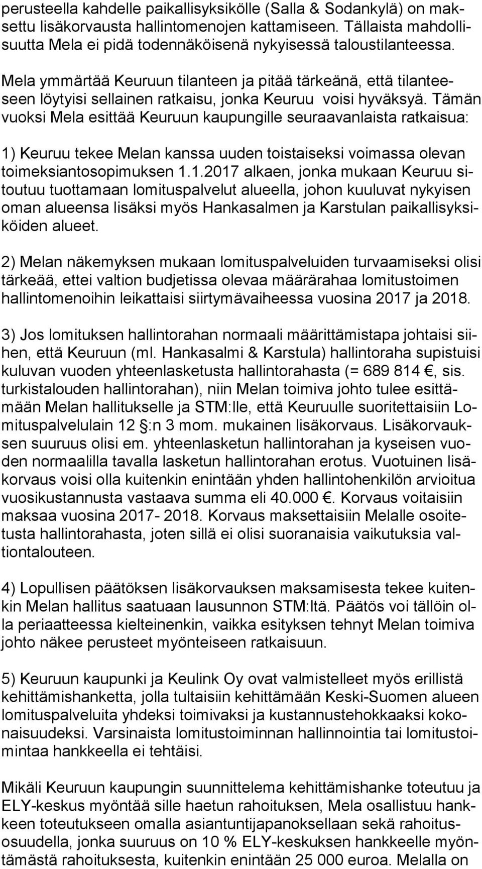 Mela ymmärtää Keuruun tilanteen ja pitää tärkeänä, että ti lan teeseen löytyisi sellainen ratkaisu, jonka Keuruu voisi hyväksyä.