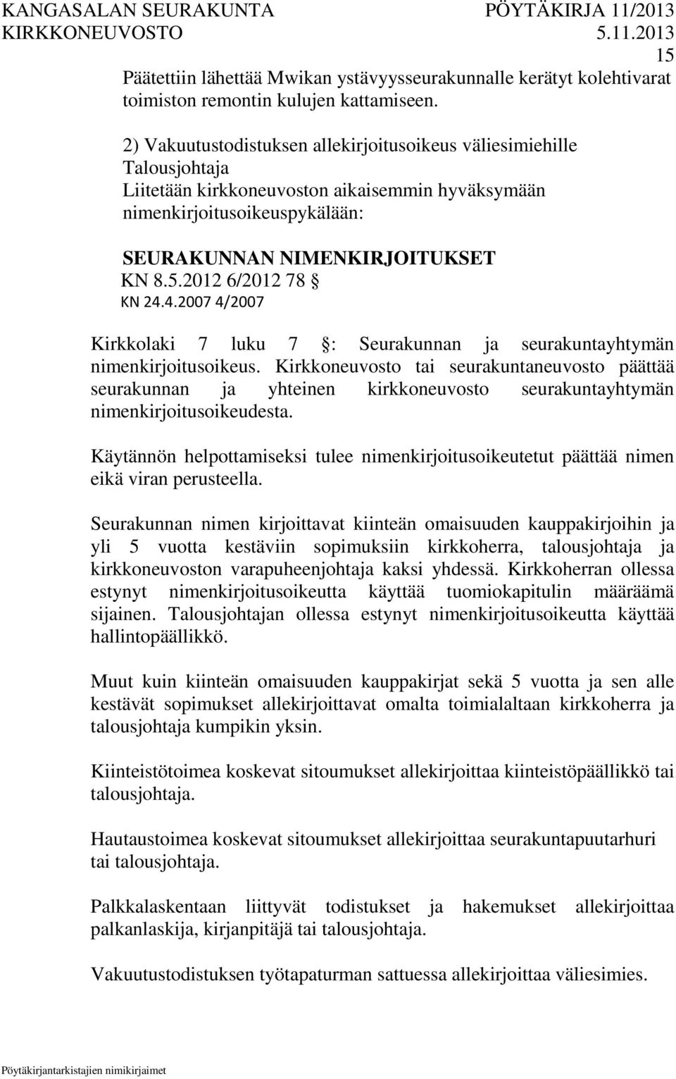 2012 6/2012 78 KN 24.4.2007 4/2007 Kirkkolaki 7 luku 7 : Seurakunnan ja seurakuntayhtymän nimenkirjoitusoikeus.