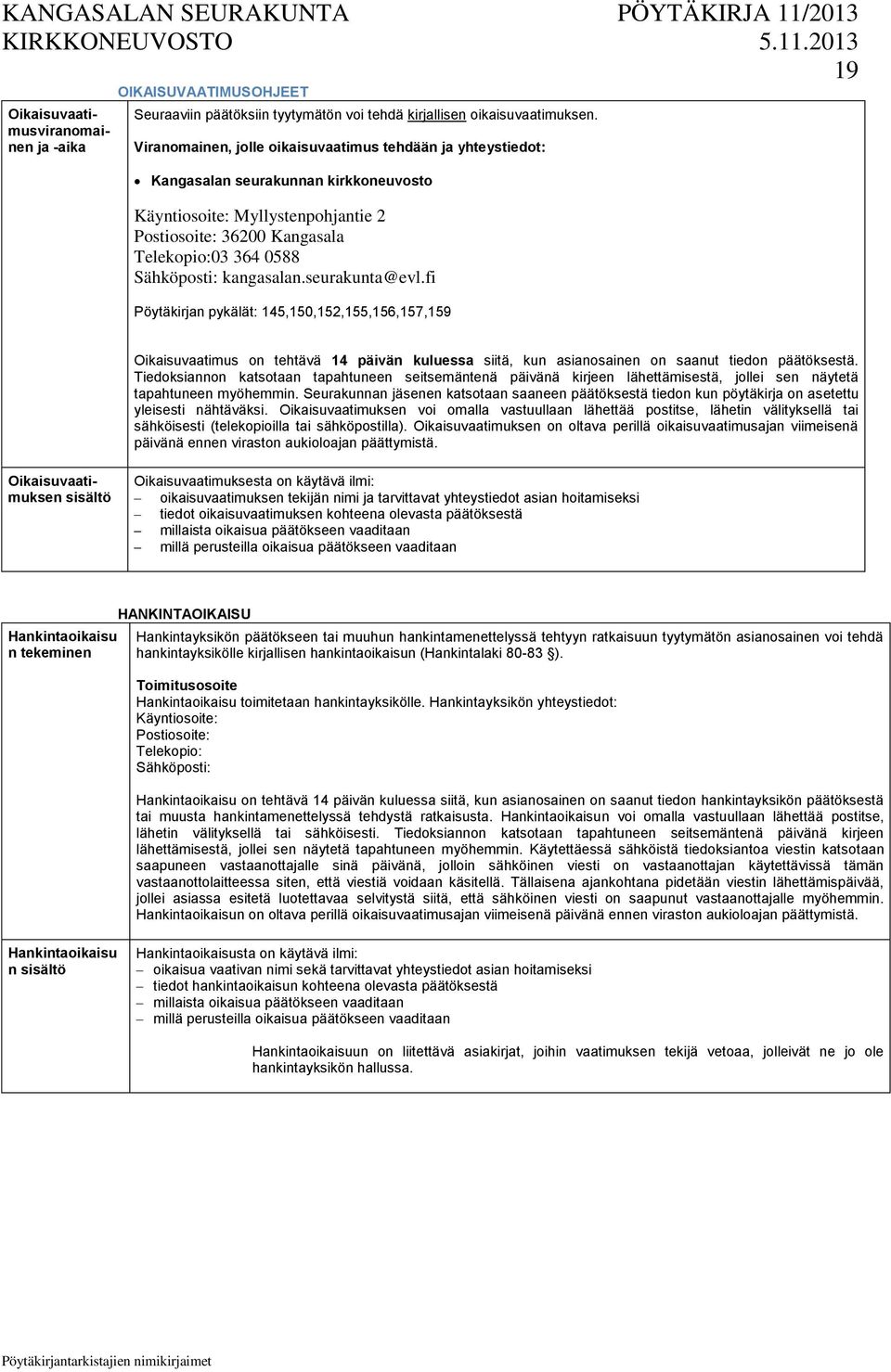 kangasalan.seurakunta@evl.fi Pöytäkirjan pykälät: 145,150,152,155,156,157,159 Oikaisuvaatimus on tehtävä 14 päivän kuluessa siitä, kun asianosainen on saanut tiedon päätöksestä.