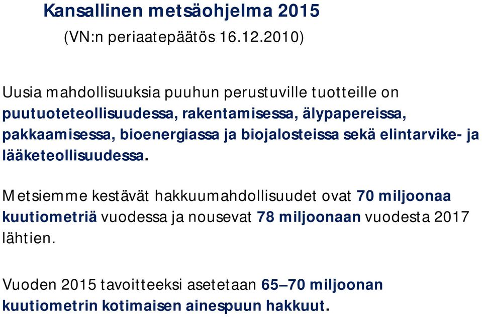 pakkaamisessa, bioenergiassa ja biojalosteissa sekä elintarvike- ja lääketeollisuudessa.