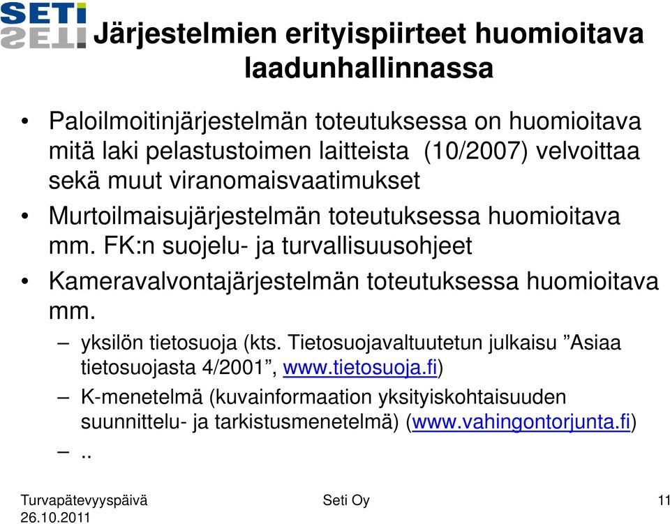 FK:n suojelu- ja turvallisuusohjeet Kameravalvontajärjestelmän toteutuksessa huomioitava mm. yksilön tietosuoja (kts.