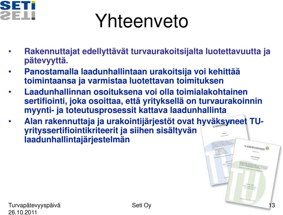 osoituksena voi olla toimialakohtainen sertifiointi, joka osoittaa, että yrityksellä on turvaurakoinnin myynti- ja